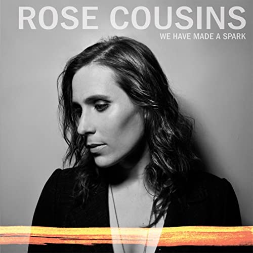 ROSE COUSINS - WE HAVE MADE A SPARK - 10TH ANNIVERSARY (ORANGE VINYL)