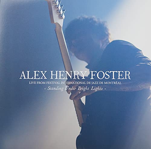 ALEX HENRY FOSTER - STANDING UNDER BRIGHT LIGHTS - LIVE FROM FESTIVAL INTERNATIONAL DE JAZZ DE MON (VINYL)