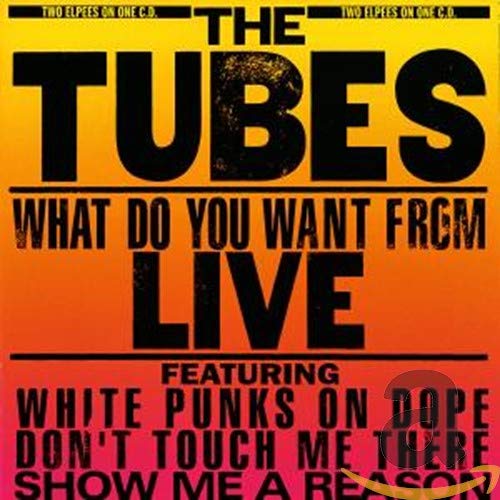 TUBES - WHAT DO YOU WANT FROM LIVE (CD)