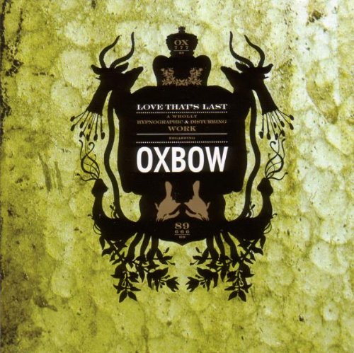 OXBOW - LOVE THAT'S LAST: A WHOLLY HYPNOGRAPHIC & DISTURBING (CD)