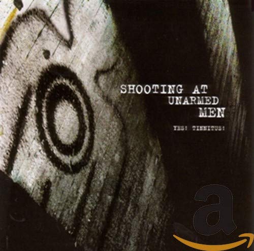 SHOOTING AT UNARMED MEN - YES! TINNITUS! (CD)