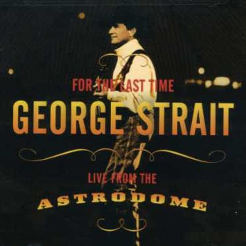 STRAIT GEORGE - FOR THE LAST TIME: LIVE FROM THE ASTRODOME (CD)