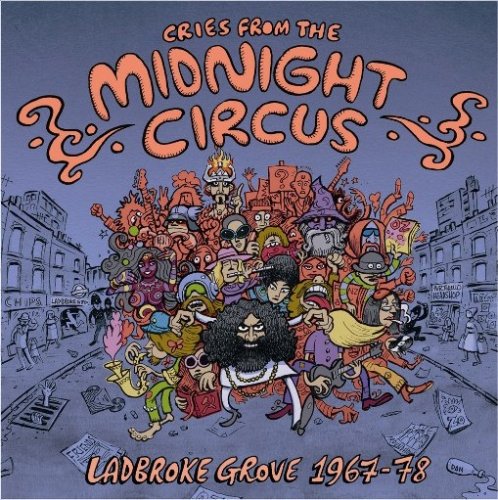 VARIOUS ARTISTS - CRIES FROM THE MIDNIGHT CIRCUS LADBROKE GROVE 1967 - 1978 (CD)