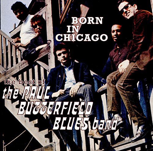 PAUL BUTTERFIELD BLUES BAND - BORN IN CHICAGO: THE BEST OF THE PAUL BUTTERFIELD BLUES BAND (CD)