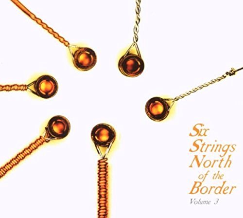 VARIOUS ARTISTS - SIX STRINGS NORTH OF THE BORDER, VOL. 3 (CD)