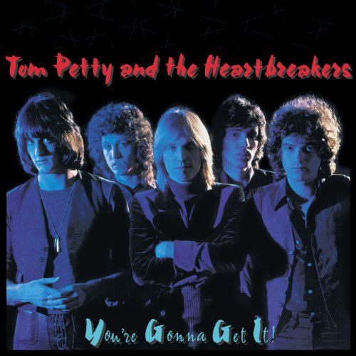 TOM PETTY AND THE HEARTBREAKERS - YOU'RE GONNA GET IT!