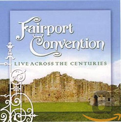 FAIRPORT CONVENTION - LIVE ACROSS THE CENTURIES (CD)