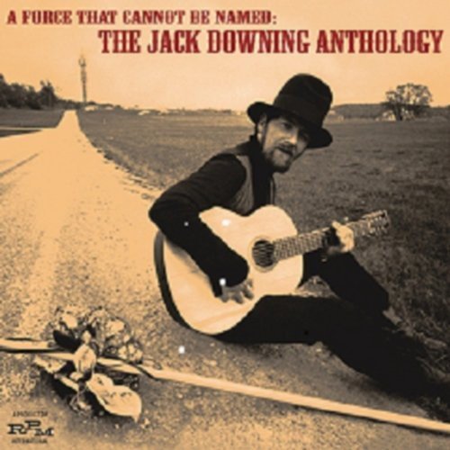 DOWNING, JACK - A FORCE THAT CANNOT BE NAMED (2CD ANTHOLOGY)) (CD)