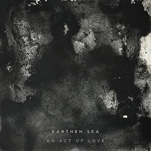 EARTHEN SEA - AN ACT OF LOVE