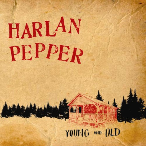 HARLAN PEPPER - YOUNG AND OLD