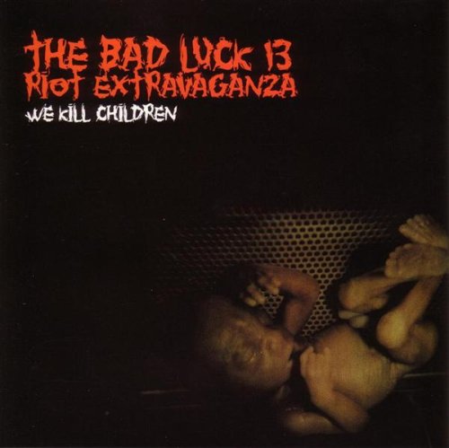 BAD LUCK 13 - WE KILL CHILDREN (CD)