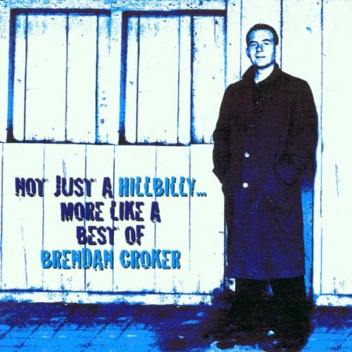 CROKER, BRENDAN - NOT JUST A HILLBILLY: MORE LIKE A BEST OF (CD)