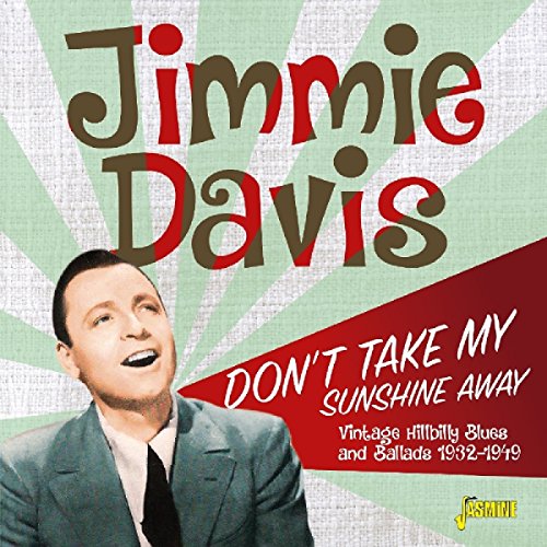 JIMMIE DAVIS - DON'T TAKE MY SUNSHINE AWAY: VINTAGE HILLBILLY BLUES AND BALLADS 1932-1949 (CD)