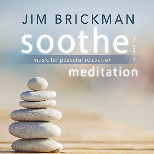 JIM BRICKMAN - SOOTHE, VOLUME 3: MEDITATION - MUSIC FOR PEACEFUL RELAXATION (CD)