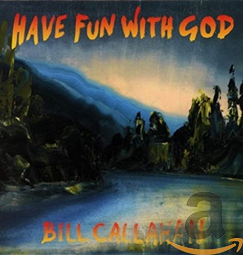 CALLAHAN,BILL - HAVE FUN WITH GOD (CD)