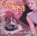 VARIOUS ARTISTS - GROWIN UP TOO FAST: GIRL GROUP ANTHOLOGY