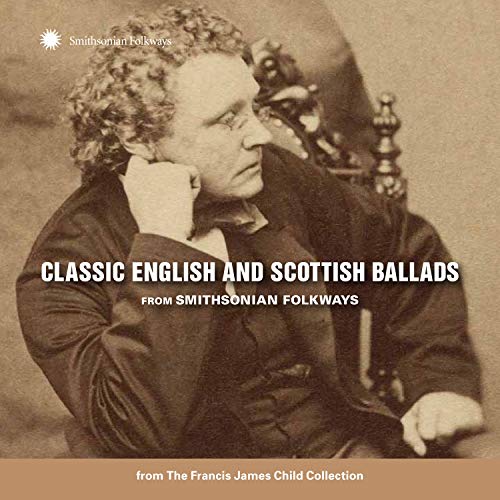 VARIOUS ARTISTS - CLASSIC ENGLISH & SCOTTISH BALLADS FROM SMITHSONIAN FOLKWAYS (FRANCIS JAMES CHILD COLLECTION) (CD)