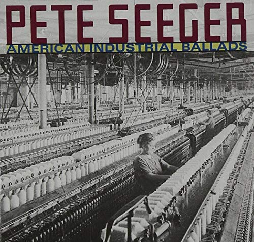 SEEGER,PETE - AMERICAN INDUSTRIAL BALLADS (CD)