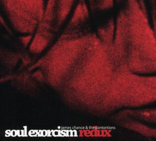 JAMES CHANCE & THE CONTORTIONS - SOUL EXORCISM REDUX (CD)