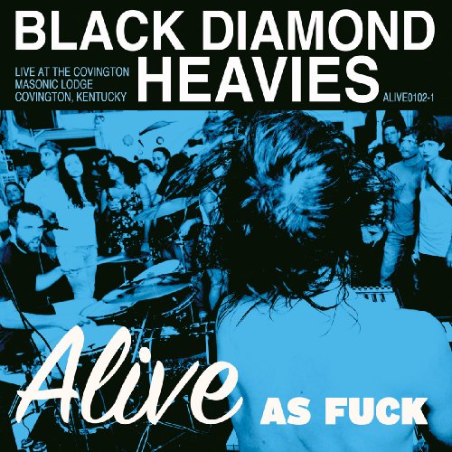 BLACK DIAMOND HEAVIES - ALIVE AS FUCK: MASONIC LODGE COVINGTON KY (CD)