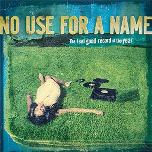 NO USE FOR A NAME - FEEL GOOD RECORD OF THE YEAR (VINYL)