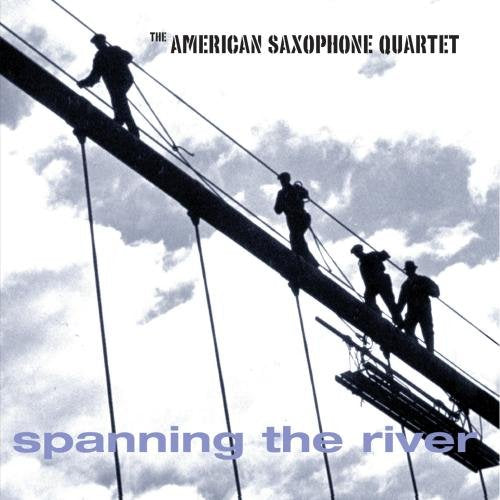 AMERICAN SAXOPHONE QUARTET - SPANNING THE RIVER (CD)