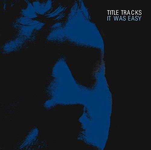 TITLE TRACKS - IT WAS EASY (CD)