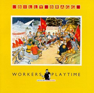 BRAGG, BILLY - WORKERS PLAYTIME