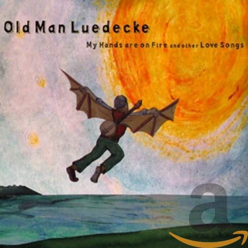 OLD MAN LUEDECKE - MY HANDS ARE ON FIRE & OTHER LOVE SONGS (CD)