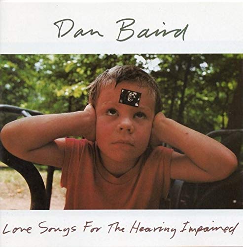 DAN BAIRD - LOVE SONGS FOR THE HEARING IMPAIRED