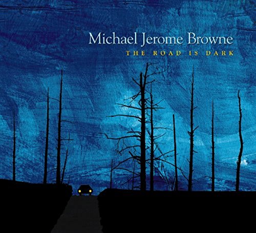 BROWNE, MICHAEL JEROME - THE ROAD IS DARK (CD)