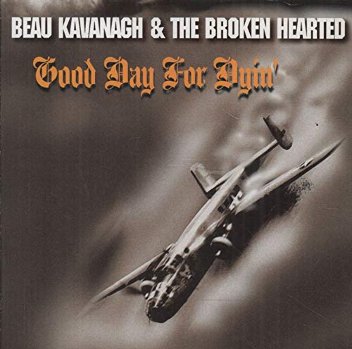 BEAU KAVANAGH AND THE BROKEN HEARTED - GOOD DAY FOR DYIN' (CD)