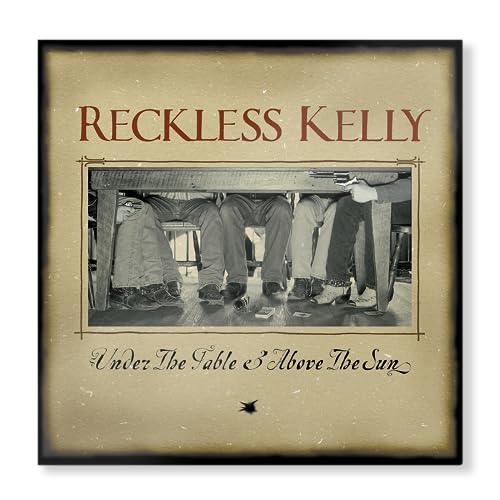 RECKLESS KELLY - UNDER THE TABLE AND ABOVE THE SUN (VINYL)