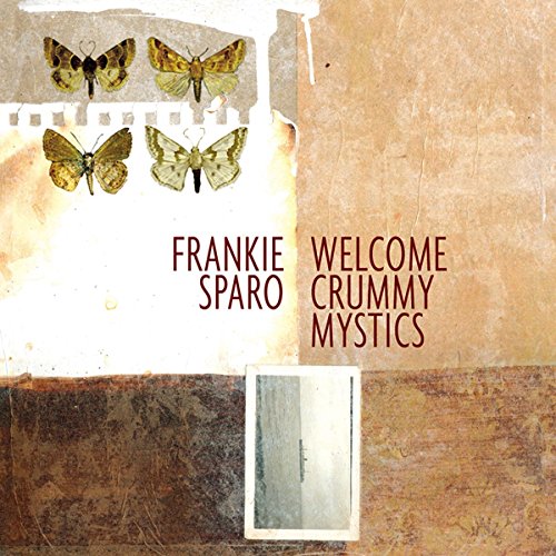 SPARO,FRANKIE - WELCOME CRUMMY MYSTICS (VINYL)