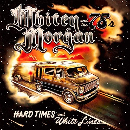 WHITEY MORGAN AND THE 78'S - HARD TIMES AND WHITE LINES (VINYL)