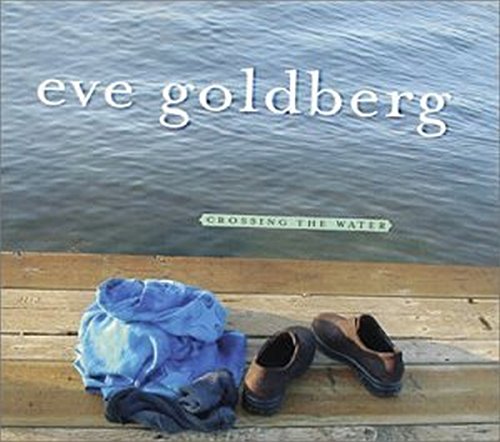 GOLDBERG,EVE - CROSSING THE WATER (CD)