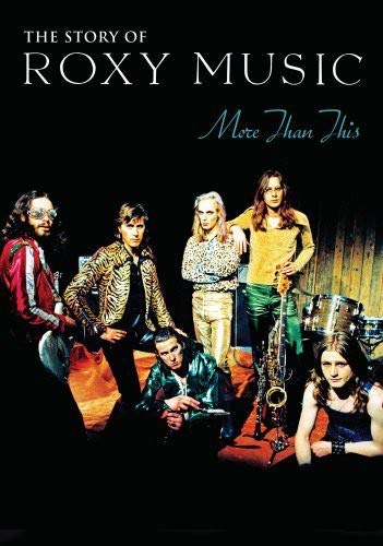 ROXY MUSIC - MORE THAN THIS: THE STORY OF ROXY MUSIC