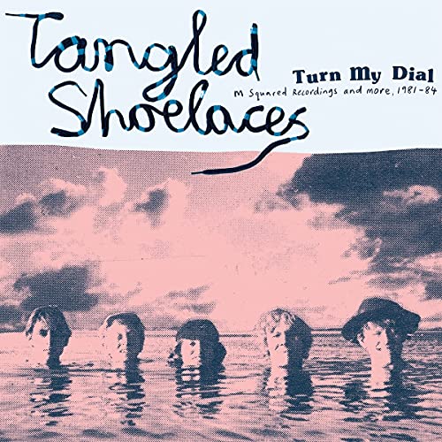 TANGLED SHOELACES - TURN MY DIAL: M SQUARED RECORDINGS & MORE 1981-84 [BLUE COLORED VINYL]