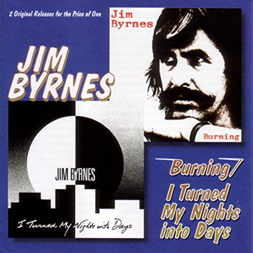 BYRNES, JIM - BURNING / I TURNED MY NIGHTS INTO DAYS