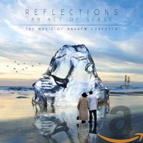 GORCZYCA, ANDREW - REFLECTIONS  AN ACT OF GLASS (CD)