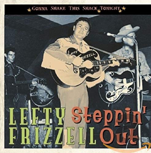 FRIZZELL, LEFTY - GONNA SHAKE THIS SHACK TONIGHT: STEPPIN' OUT (CD)