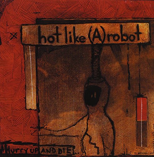 HOT LIKE (A) ROBOT - HURRY UP AND DIE (CD)