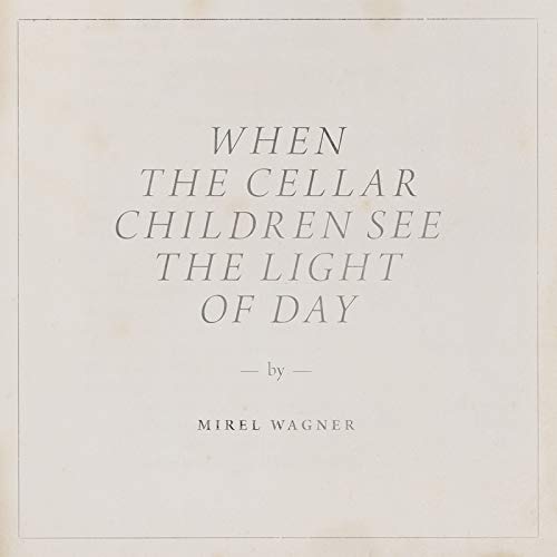 MIREL WAGNER - WHEN THE CELLAR CHILDREN SEE THE LIGHT OF DAY (CD)