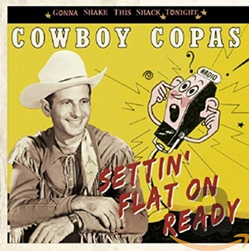 COPAS, COWBOY - GONNA SHAKE THIS SHACK TONIGHT: SETTIN' FLAT ON READY (CD)