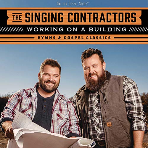 THE SINGING CONTRACTORS - WORKING ON A BUILDING: HYMNS & GOSPEL CLASSICS (CD)