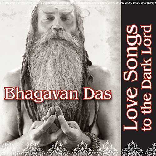 DAS, BHAGAVAN - LOVE SONGS TO THE DARK LORD (CD)