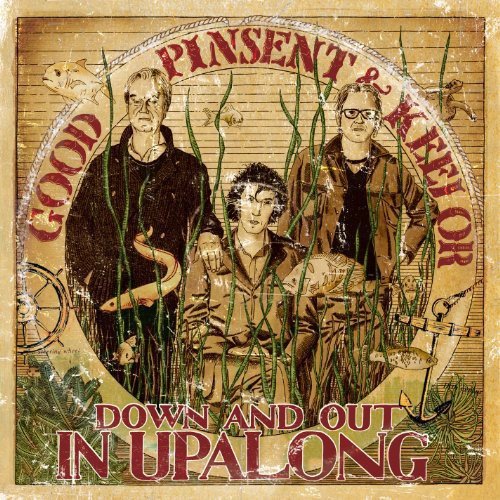 GOOD PINSENT & KEELOR - DOWN AND OUT IN UPALONG (VINYL)