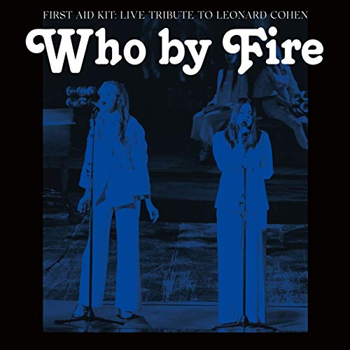 FIRST AID KIT - WHO BY FIRE - LIVE TRIBUTE TO LEONARD COHEN (VINYL)