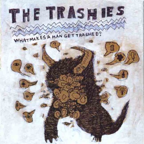 TRASHIES - WHAT MAKES A MAN GET TRASHED (CD)