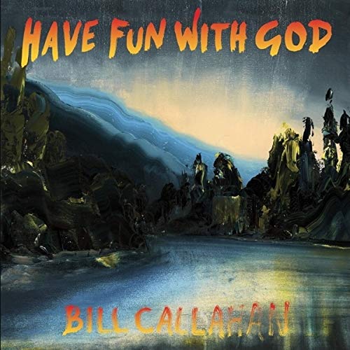 CALLAHAN,BILL - HAVE FUN WITH GOD (VINYL)